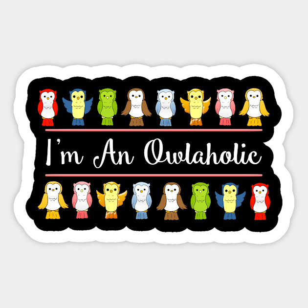 I'm an Owlaholic Bird Zoo Owl Lover Bird Lover Sticker by Crazy Shirts